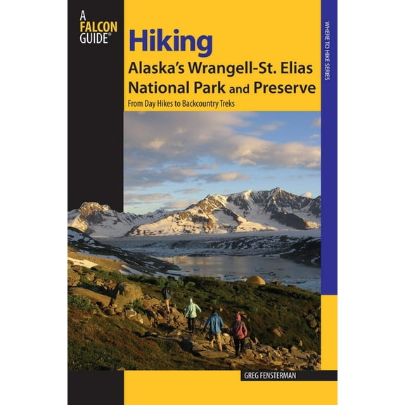 Regional Hiking Hiking Alaska's Wrangell-St. Elias National Park and Preserve, (Paperback)