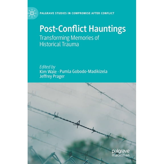 Palgrave Studies in Compromise After Con Post-Conflict Hauntings: Transforming Memories of Historical Trauma, (Hardcover)
