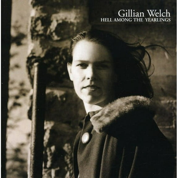 Gillian Welch - Hell Among the Yearlings - Music & Performance - CD
