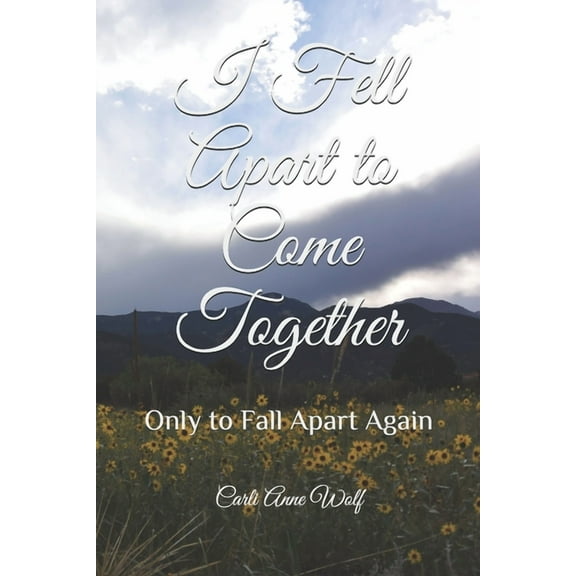 I Fell Apart to Come Together : Only to Fall Apart Again (Paperback)