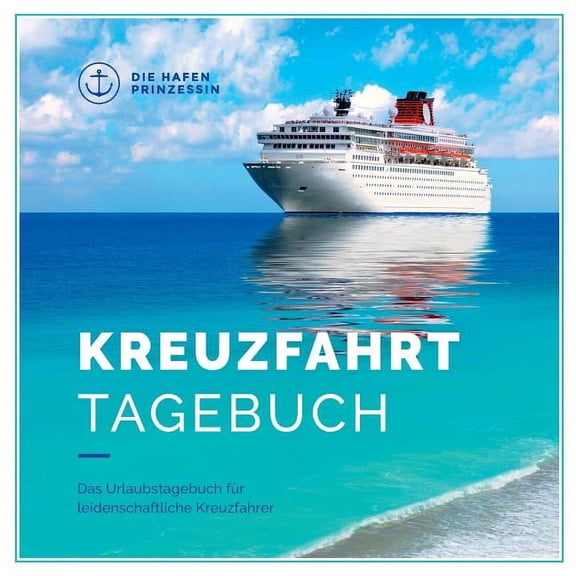 Kreuzfahrttagebuch: Das Urlaubstagebuch für leidenschaftliche Kreuzfahrer (Paperback)