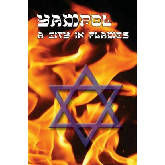 A City in Flames - Yizkor (Memorial) Book of Yampol, Ukraine (Hardcover)