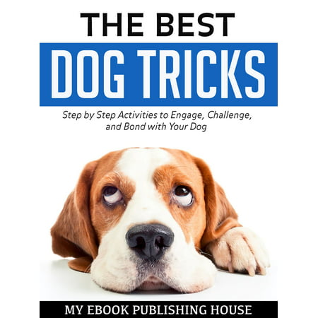 The Best Dog Tricks: Step by Step Activities to Engage, Challenge, and Bond with Your Dog - (The Best Dog Tricks)