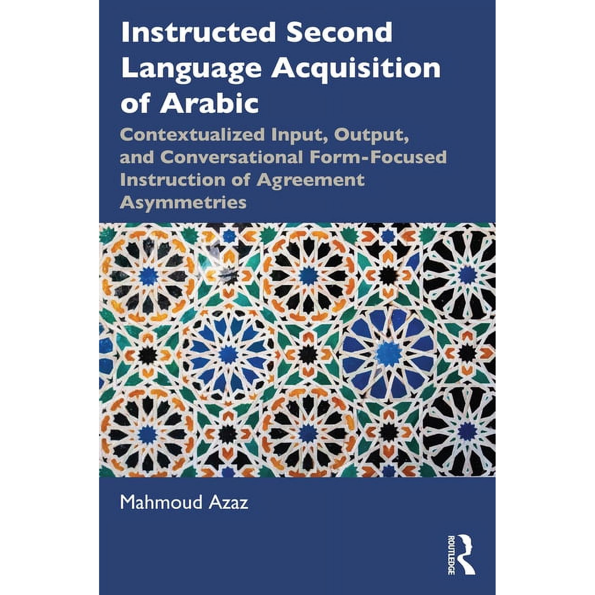 Instructed Second Language Acquisition of Arabic: Contextualized Input Output and Conversational Form-Focused Instruct (Paperback)