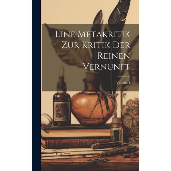Eine Metakritik Zur Kritik Der Reinen Vernunft; Volume 1 (Hardcover)