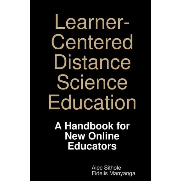 Learner-Centered Distance Science Education: A Handbook for New Online Educators, (Paperback)