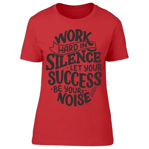 Just Work Hard In Silence T-Shirt Women -Image by Shutterstock, Female Large