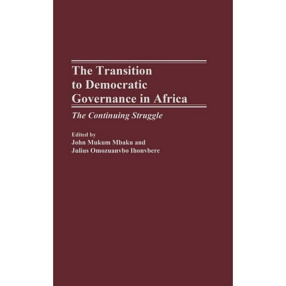The Transition to Democratic Governance in Africa: The Continuing Struggle, (Hardcover)