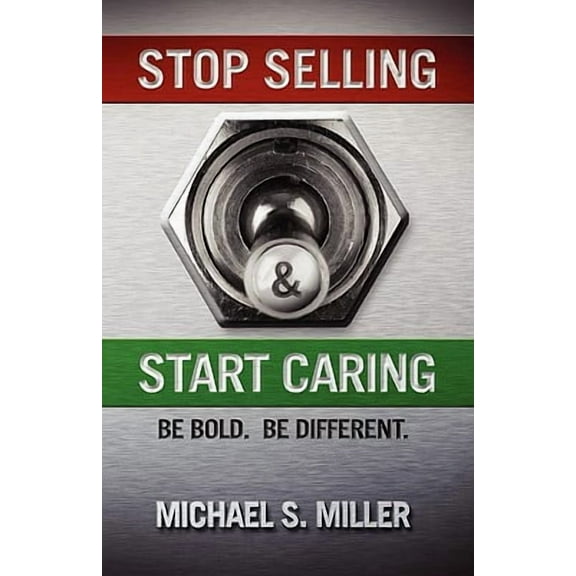 Stop Selling and Start Caring -- Michael S. Miller