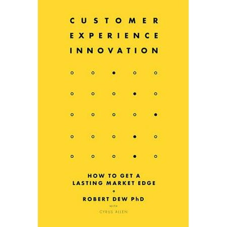 Customer Experience Innovation : How to Get a Lasting Market (Your Best Customer Service Experience)