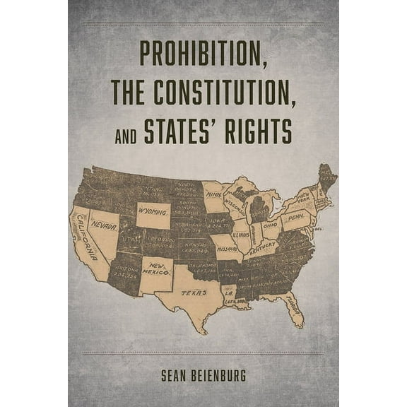 Prohibition, the Constitution, and States' Rights, (Paperback)