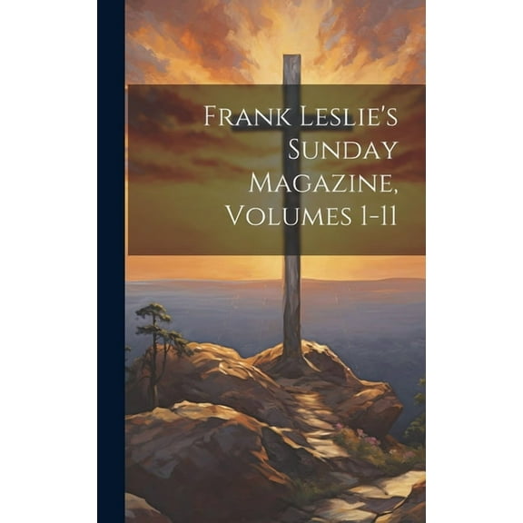 Frank Leslie's Sunday Magazine, Volumes 1-11 (Hardcover)