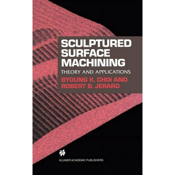 Sculptured Surface Machining: Theory and Applications, (Hardcover)