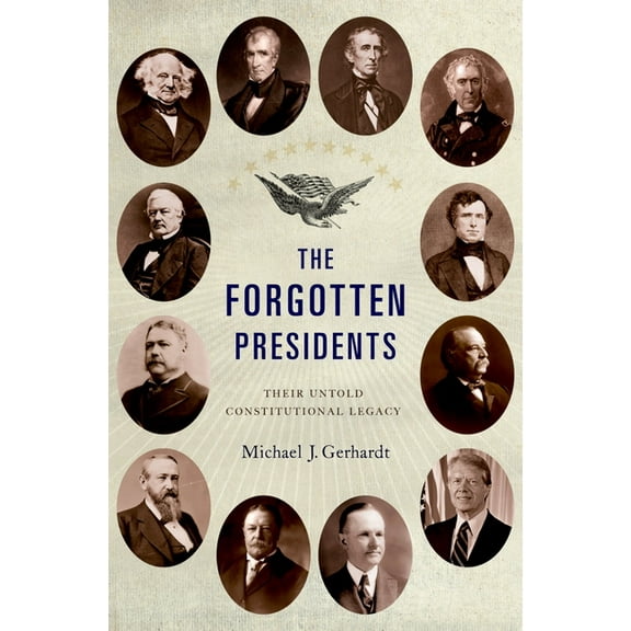 Forgotten Presidents: Their Untold Constitutional Legacy, (Hardcover)
