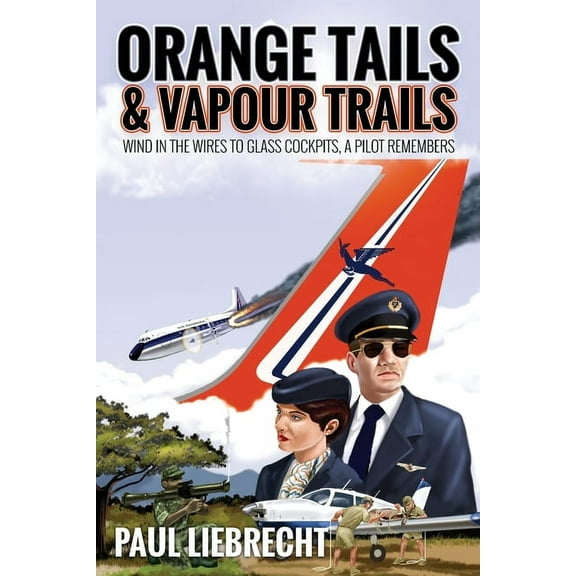 Orange Tails and Vapour Trails: Wind in the Wires to Glass Cockpits - A Pilot Remembers, (Paperback)