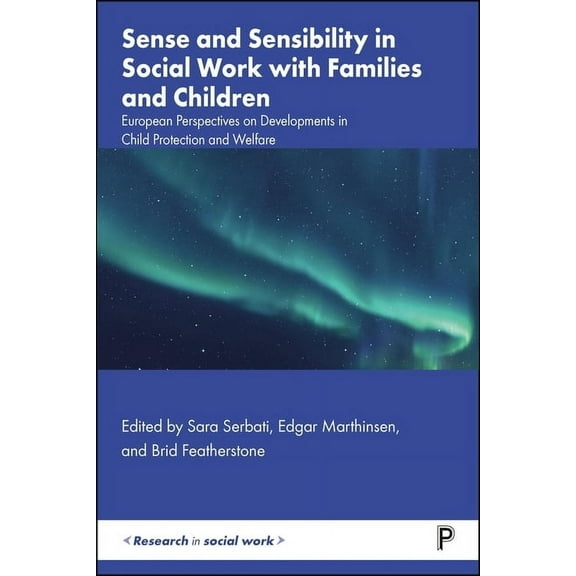Research in Social Work: Sense and Sensibility in Social Work with Families and Children : European Perspectives on Developments in Child Protection and Welfare (Paperback)