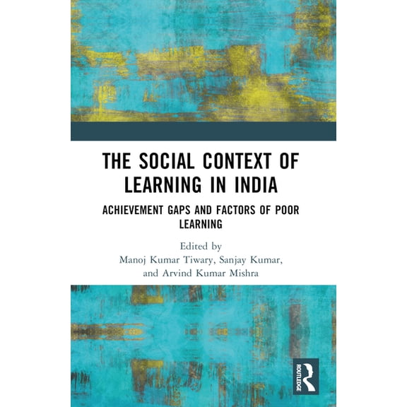The Social Context of Learning in India: Achievement Gaps and Factors of Poor Learning, (Paperback)
