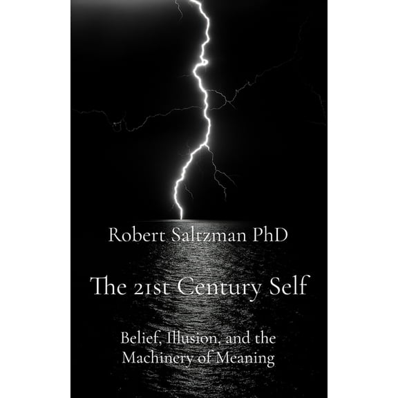 The 21st Century Self: Belief, Illusion, and the Machinery of Meaning, (Paperback)