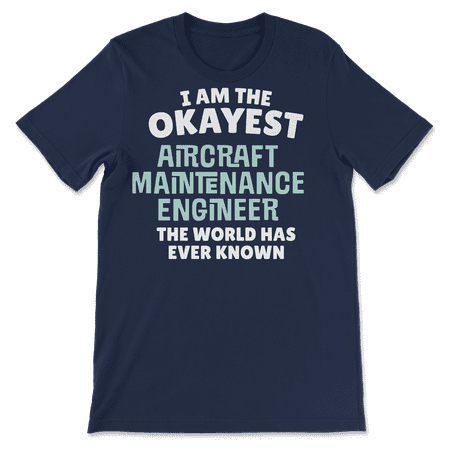 Funny Aircraft Maintenance Engineer T-Shirt - I'm the Okayes