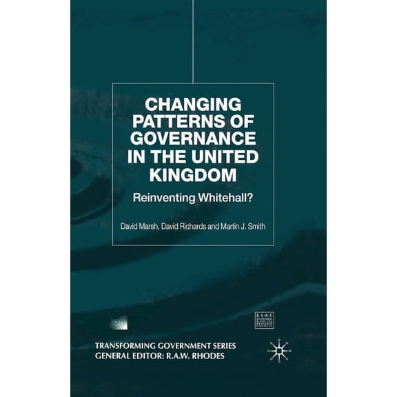 Transforming Government Changing Patterns of Government: Reinventing Whitehall?, (Paperback)