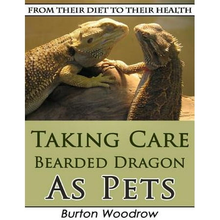 Taking Care Bearded Dragon As Pets: From Their Diet to Their Health - (Best Diet For Bearded Dragons)