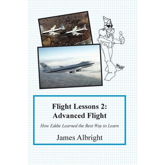 Flight Lessons Flight Lessons 2: Advanced Flight: How Eddie Learned the Best Way to Learn, Book 2, (Paperback)