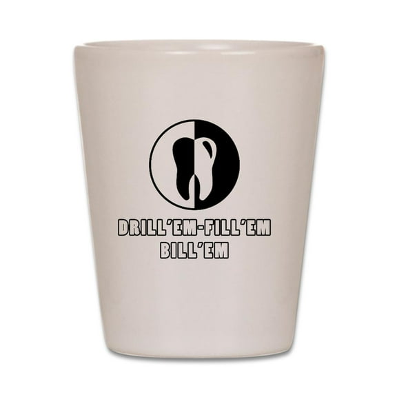 CafePress - Drill 'EM Dentist Humor - White Shot Glass, Unique and Funny Shot Glass