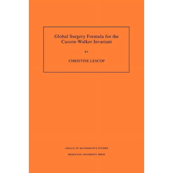 Annals of Mathematics Studies Global Surgery Formula for the Casson-Walker Invariant, Book 140, (Paperback)