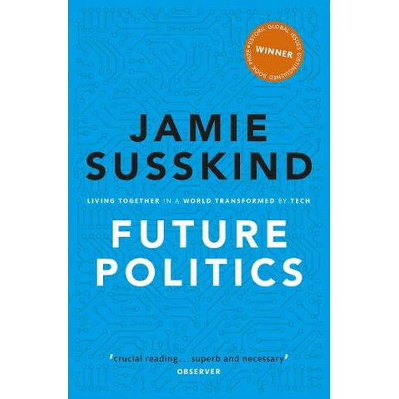 Future Politics: Living Together in a World Transformed by Tech