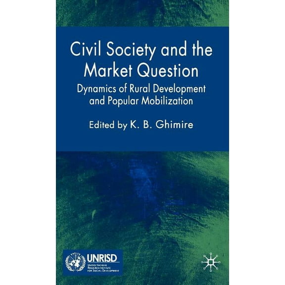 Published in Association with Unrisd Civil Society and the Market Question: Dynamics of Rural Development and Popular Mobilization, (Hardcover)