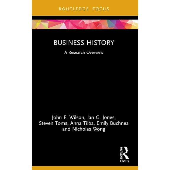State of the Art in Business Research Business History: A Research Overview, (Paperback)