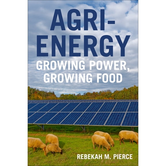 Agri-Energy: Growing Power, Growing Food, (Paperback)