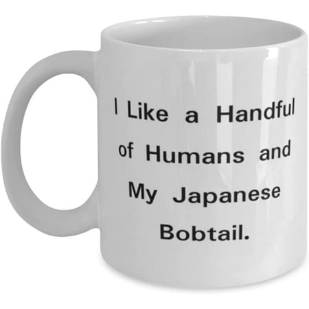 

I Like a Handful of Humans and My Japanese Bobtail. 11oz 15oz Mug Japanese Bobtail Cat Cup Cute For Japanese Bobtail Cat