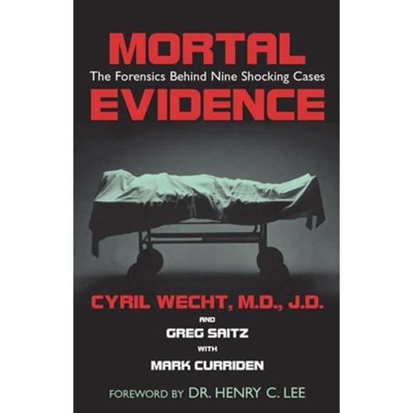 Pre-Owned Mortal Evidence: The Forensics Behind Nine Shocking Cases (Hardcover 9781591021346) by Cyril H Wecht, Greg Saitz, Mark Curriden