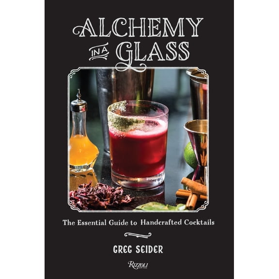 Pre-Owned Alchemy in a Glass: The Essential Guide to Handcrafted Cocktails (Hardcover) 0847842185 9780847842186