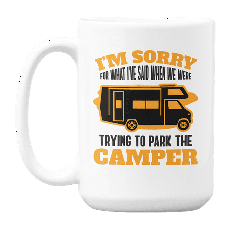 

Sorry for What I ve Said When Trying to Park RV Camper Ceramic Coffee & Tea Gift Mug (15oz)