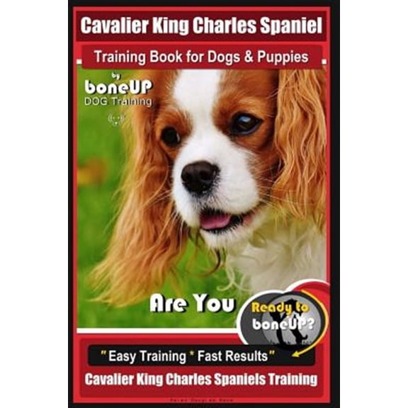 Pre-Owned Cavalier King Charles Spaniel: Cavalier King Charles Spaniel Training Book for Dogs & Puppies By BoneUP DOG Training: Are You Ready to Bone Up? Easy Training * Fast Results Cavalier King Charles Spani