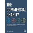 thumbnail image 1 of Pre-Owned The Commercial Charity: How Business Thinking Can Help Non-Profits Grow Impact and Income (Paperback) 1789663288 9781789663280, 1 of 1