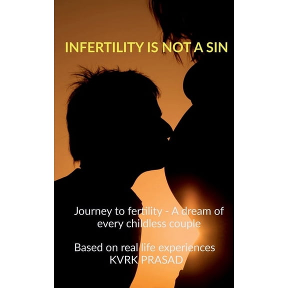 Infertility is not a sin: Journey to fertility - A dream for every childless couple, (Paperback)