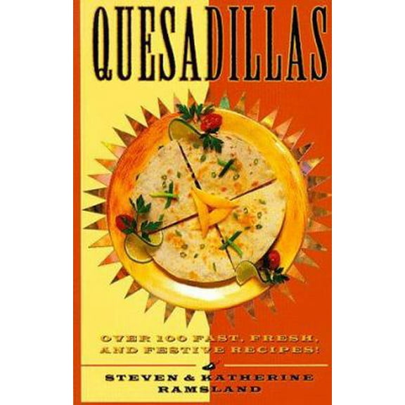 Pre-Owned Quesadillas: Over 100 Fast, Fresh, and Festive Recipes! (Paperback) 076150544X 9780761505440
