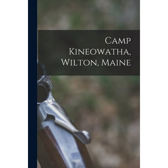 Camp Kineowatha, Wilton, Maine (Paperback)