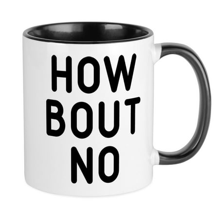 

CafePress - How Bout No Mug - Ceramic Coffee Tea Novelty Mug Cup 11 oz
