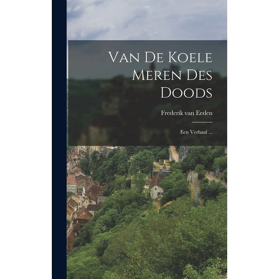 Van De Koele Meren Des Doods: Een Verhaal ... (Hardcover)