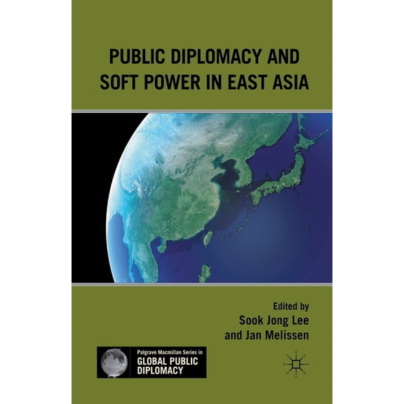 Palgrave MacMillan Global Public Diploma Public Diplomacy and Soft Power in East Asia, (Paperback)