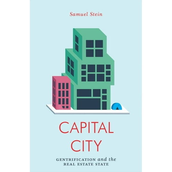 Jacobin Capital City: Gentrification and the Real Estate State, (Paperback)