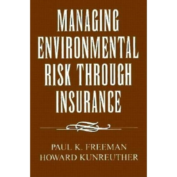 Managing Environmental Risk Through Insurance (Paperback) by Paul K Freeman