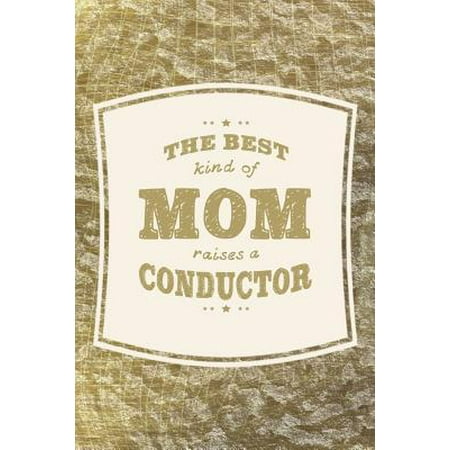 The Best Kind Of Mom Raises A Conductor: Family life grandpa dad men father's day gift love marriage friendship parenting wedding divorce Memory datin