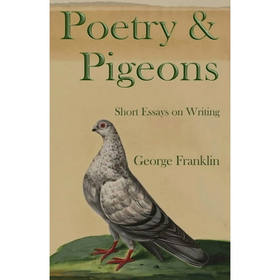 Poetry & Pigeons: Short Essays on Writing, (Paperback)