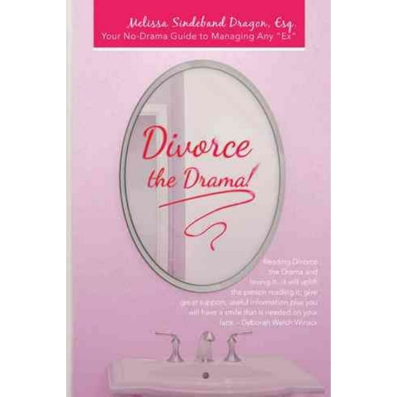 Divorce the Drama!: Your No-Drama Guide to Managing Any "Ex" (Paperback)