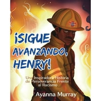 ¡Sigue Avanzando, Henry!: Una Inspiradora Historia de Perseverancia Frente al Racismo, (Paperback)
